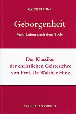 Hinz, Walther. Geborgenheit - Vom Leben nach dem Tode. ABZ Verlag AG, 2017.
