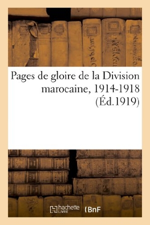 Sans Auteur. Pages de Gloire de la Division Marocaine, 1914-1918. Hachette Livre - BNF, 2022.
