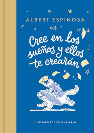Espinosa, Albert. Cree En Los Sueños Y Ellos Te Crearán / Believe in Dreams, and They Will Create You. Prh Grupo Editorial, 2025.