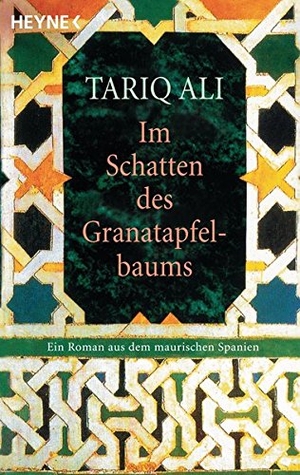 Ali, Tariq. Im Schatten des Granatapfelbaums - Ein Roman aus dem maurischen Spanien. Heyne Taschenbuch, 1994.