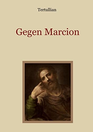 Tertullianus, Quintus Septimius Florens. Gegen Marcion. Books on Demand, 2022.