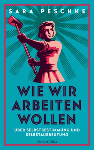 Peschke, Sara. Wie wir arbeiten wollen - Über Selbstbestimmung und Selbstausbeutung. HarperCollins, 2022.