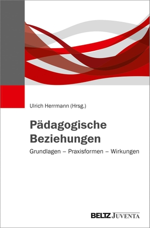 Herrmann, Ulrich (Hrsg.). Pädagogische Beziehungen - Grundlagen - Praxisformen - Wirkungen. Juventa Verlag GmbH, 2019.