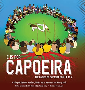 Henry, Randal / Manal Aboelata-Henry. C is for Capoeira - The Basics of Capoeira from A to Z. Community Intelligence LLC, 2022.