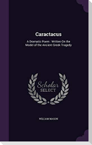 Caractacus: A Dramatic Poem: Written On the Model of the Ancient Greek Tragedy