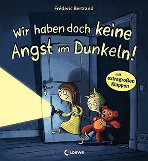Bertrand, Fréderic. Wir haben doch keine Angst im Dunkeln! - Lustiges Bilderbuch über Angst und Mut für Kinder ab 3 Jahre. Loewe Verlag GmbH, 2021.