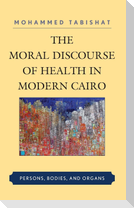The Moral Discourse of Health in Modern Cairo