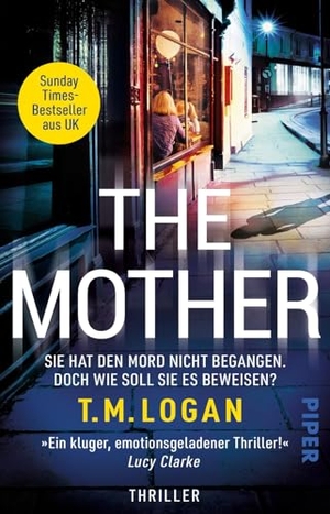 Logan, T. M.. The Mother - Sie hat den Mord nicht begangen. Doch wie soll sie es beweisen? - Thriller | Der Sunday-Times-Bestseller. Piper Verlag GmbH, 2025.