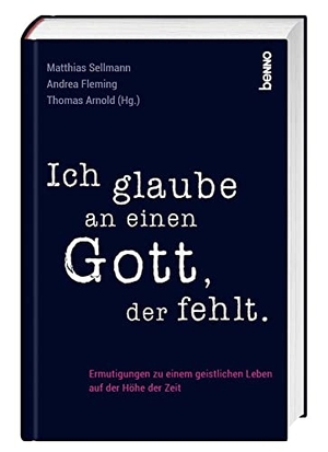 Sellmann, Matthias / Thomas Arnold et al (Hrsg.). Ich glaube an einen Gott, der fehlt - Ermutigungen zu einem geistlichen Leben auf der Höhe der Zeit. St. Benno Verlag GmbH, 2022.