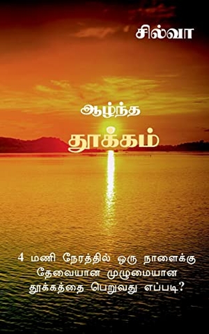 Silva. Azhntha Thookkam / ஆழ்ந்த தூக்கம் - How to get Full Sleep in 4 Hours?. Repro India Limited, 2021.