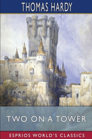 Hardy, Thomas. Two on a Tower (Esprios Classics). Blurb, 2026.