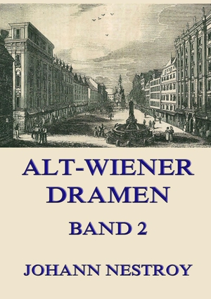 Nestroy, Johann. Alt-Wiener Dramen, Band 2. Jazzybee Verlag, 2016.