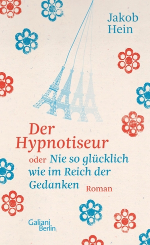 Hein, Jakob. Der Hypnotiseur oder Nie so glücklich wie im Reich der Gedanken. Galiani, Verlag, 2022.