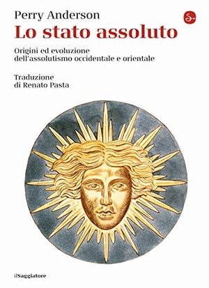 Anderson, Perry. Lo Stato assoluto. Origini ed evoluzione dell'assolutismo occidentale e orientale. , 2021.