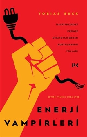 Beck, Tobias. Enerji Vampirleri - Hayatinizdaki Kronik Sikayetcilerden Kurtulmanin Yollari. Profil Yayincilik, 2020.