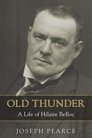 Pearce, Joseph. Old Thunder - A Life of Hilaire Belloc. Tan Books, 2015.