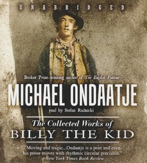 Ondaatje, Michael. The Collected Works of Billy the Kid. Blackstone Publishing, 2012.