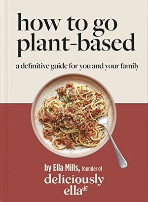 Mills, Ella. Deliciously Ella: How to Go Plant Based - A Definitive Guide for You and Your Family. Hodder & Stoughton, 2022.