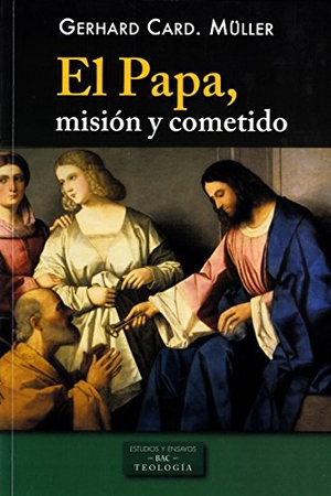 Müller, Gerhard Ludwig. El Papa, misión y cometido. Biblioteca Autores Cristianos, 2018.
