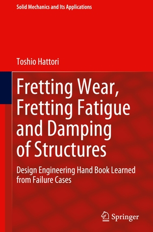 Hattori, Toshio. Fretting Wear, Fretting Fatigue and Damping of Structures - Design Engineering Hand Book Learned from Failure Cases. Springer Nature Switzerland, 2024.