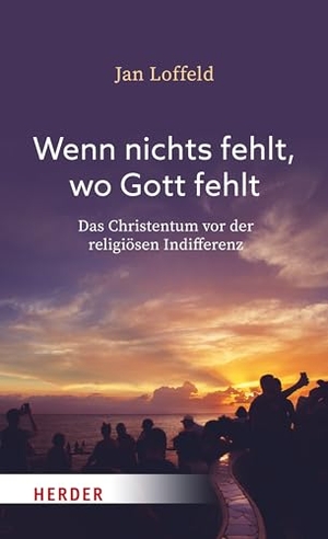 Loffeld, Jan. Wenn nichts fehlt, wo Gott fehlt - Das Christentum vor der religiösen Indifferenz. Herder Verlag GmbH, 2024.