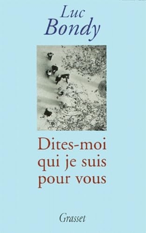 Bondy-L. Dites-moi qui je suis pour vous. Editions Grasset, 2022.