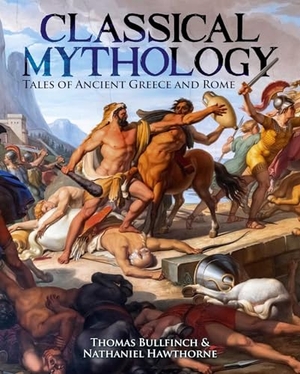 Hawthorne, Nathaniel / Thomas Bulfinch. Classical Mythology - Tales of Ancient Greece and Rome. Arcturus Publishing, 2024.