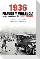 1936 : fraude y violencia en las elecciones del Frente Popular