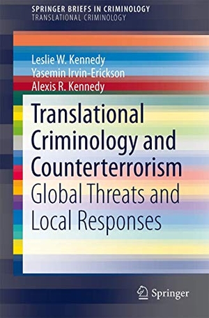 Kennedy, Leslie W. / Kennedy, Alexis R. et al. Translational Criminology and Counterterrorism - Global Threats and Local Responses. Springer New York, 2014.