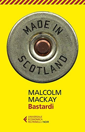 Mackay, Malcolm. Bastardi. Feltrinelli, 2018.