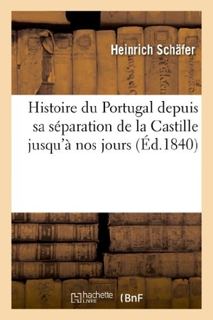 Schäfer, Heinrich. Histoire Du Portugal Depuis Sa Séparation de la Castille Jusqu'à Nos Jours. Hachette Livre - BNF, 2013.