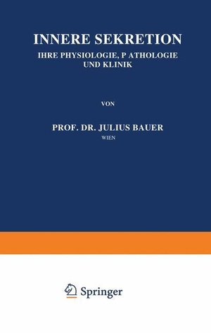 Bauer, Julius. Innere Sekretion - Ihre Physiologie, Pathologie und Klinik. Springer Berlin Heidelberg, 1927.