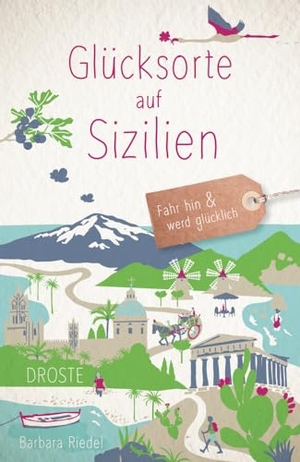 Riedel, Barbara. Glücksorte auf Sizilien - Fahr hin & werd glücklich. Droste Verlag, 2024.