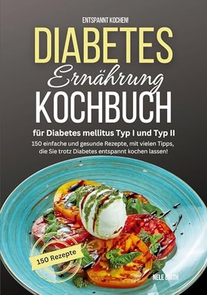 Birth, Nele. Entspannt kochen! Diabetes Ernährung Kochbuch für Diabetes mellitus Typ I und Typ II - 150 einfache und gesunde Rezepte, mit vielen Tipps, die Sie trotz Diabetes entspannt kochen lassen!. Lucid Page Media, 2024.