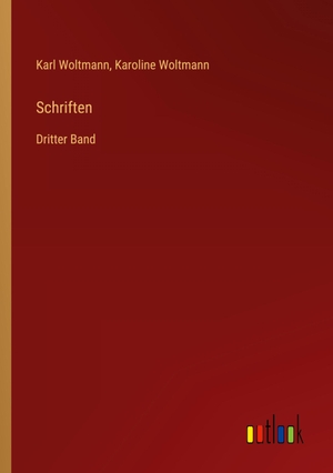 Woltmann, Karl / Karoline Woltmann. Schriften - Dritter Band. Outlook Verlag, 2023.