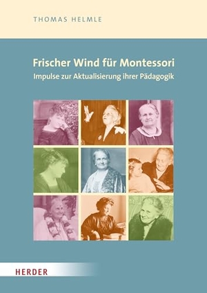 Helmle, Thomas. Frischer Wind für Montessori. Impulse zur Aktualisierung ihrer Pädagogik - Montessori 21. Herder Verlag GmbH, 2026.