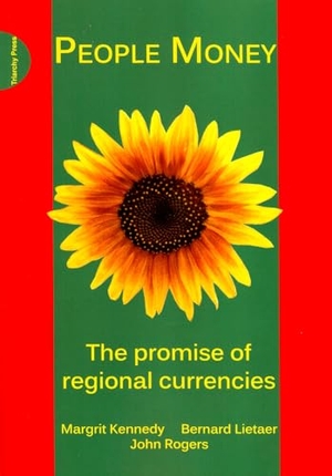 Kennedy, Margrit / Lietaer, Bernard et al. People Money - The Promise of Regional Currencies. Triarchy Press, 2012.