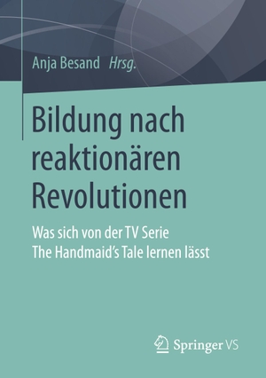 Besand, Anja (Hrsg.). Bildung nach reaktionären Revolutionen - Was sich von der TV Serie The Handmaid¿s Tale lernen lässt. Springer Fachmedien Wiesbaden, 2021.
