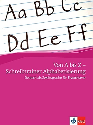 Von A bis Z - Alphabetisierungskurs für Erwachsene / Schreibheft A1 - Deutsch als Zweitsprache für Erwachsene. Klett Sprachen GmbH, 2011.
