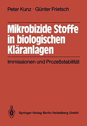 Kunz, P. / G. Frietsch. Mikrobizide Stoffe in biologischen Kläranlagen - Immissionen und Prozeßstabilität. Springer Berlin Heidelberg, 1986.