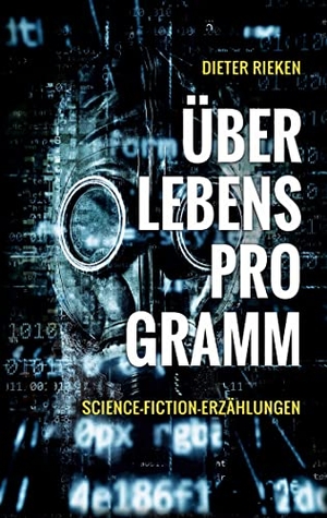 Rieken, Dieter. Überlebensprogramm - Science-Fiction-Erzählungen. Books on Demand, 2021.