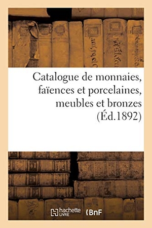 Rollin, Camille. Catalogue de monnaies antiques du Moyen-âge et modernes, faïences et porcelaines, meubles - et bronzes, objets variés. Hachette Livre, 2020.