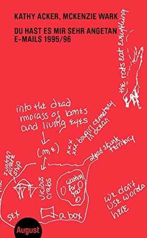 Wark, Mckenzie / Kathy Acker. Du hast es mir sehr angetan - E-Mails 1995/96. August Verlag, 2022.