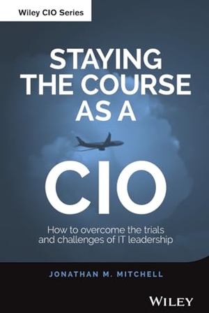 Mitchell, Jonathan. Staying the Course as a CIO. John Wiley & Sons, 2014.