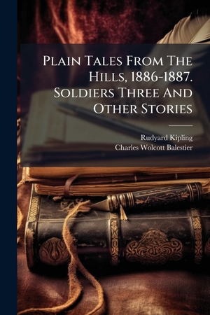Kipling, Rudyard. Plain Tales From The Hills, 1886-1887. Soldiers Three And Other Stories. Creative Media Partners, LLC, 2025.