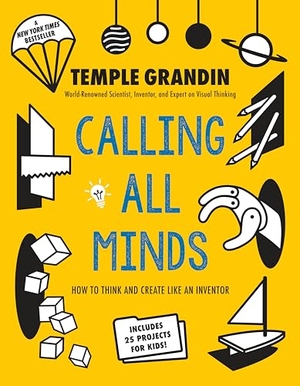 Grandin, Temple. Calling All Minds - How to Think and Create Like an Inventor. Penguin Young Readers Group, 2019.