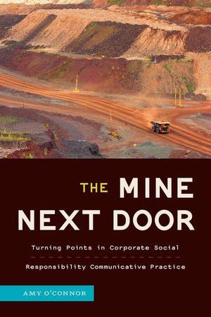O'Connor, Amy. The Mine Next Door - Turning Points in Corporate Social Responsibility Communicative Practice. University of Michigan Press, 2026.