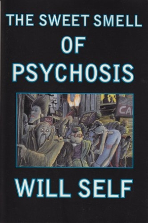 Self, Will. The Sweet Smell of Psychosis - A Novella. Grove/Atlantic, 1999.