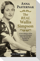 The Real Wallis Simpson: A New History of the American Divorcée Who Became the Duchess of Windsor