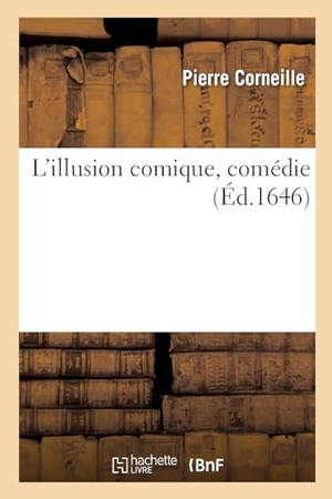 Corneille, Pierre. L'illusion comique, comédie. Hachette Livre, 2022.